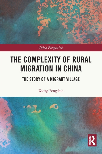 The Complexity of Rural Migration in China: The Story of a Migrant Village
