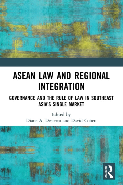 ASEAN Law and Regional Integration: Governance and the Rule of Law in Southeast Asia's Single Market