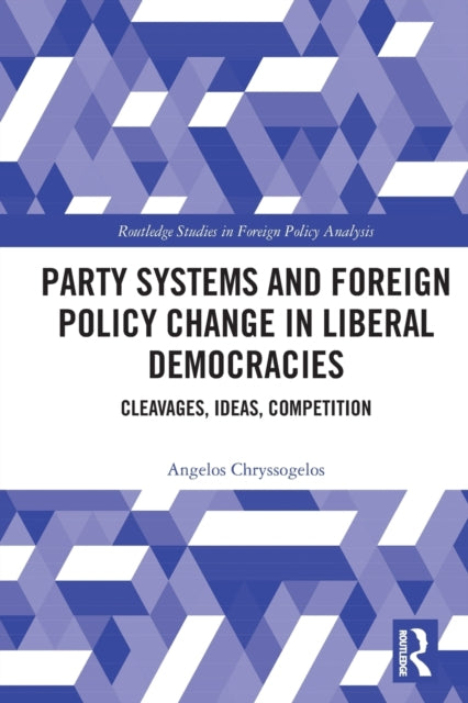 Party Systems and Foreign Policy Change in Liberal Democracies: Cleavages, Ideas, Competition