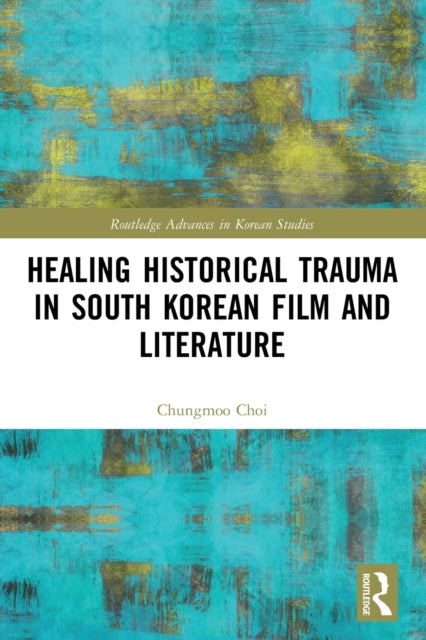 Healing Historical Trauma in South Korean Film and Literature