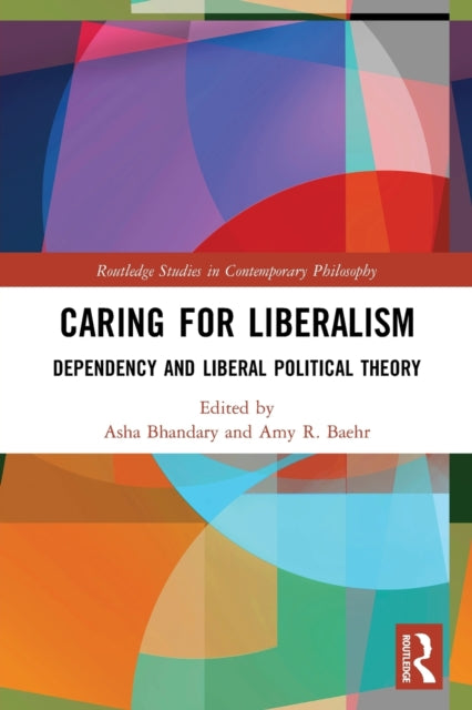 Caring for Liberalism: Dependency and Liberal Political Theory
