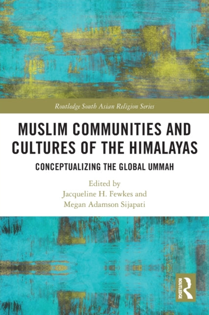 Muslim Communities and Cultures of the Himalayas: Conceptualizing the Global Ummah