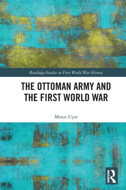 The Ottoman Army and the First World War