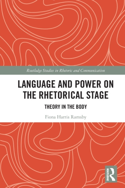 Language and Power on the Rhetorical Stage: Theory in the Body