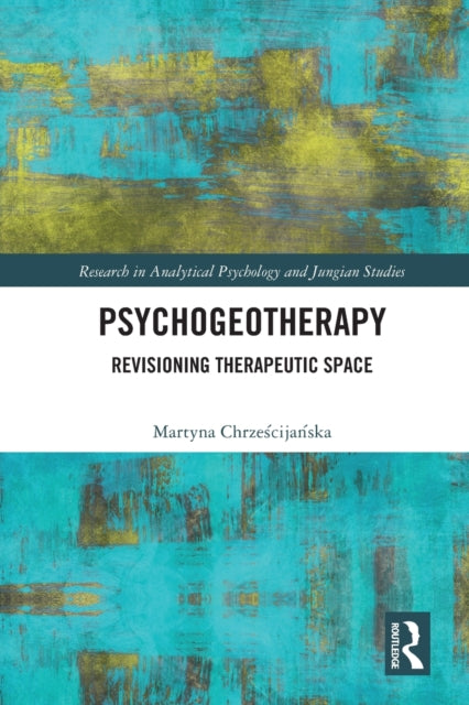 Psychogeotherapy: Revisioning Therapeutic Space