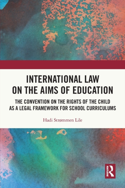 International Law on the Aims of Education: The Convention on the Rights of the Child as a Legal Framework for School Curriculums
