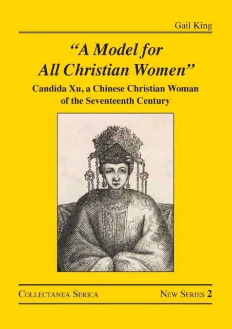 "A Model for All Christian Women": Candida Xu, a Chinese Christian Woman of the Seventeenth Century
