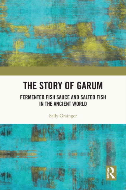 The Story of Garum: Fermented Fish Sauce and Salted Fish in the Ancient World