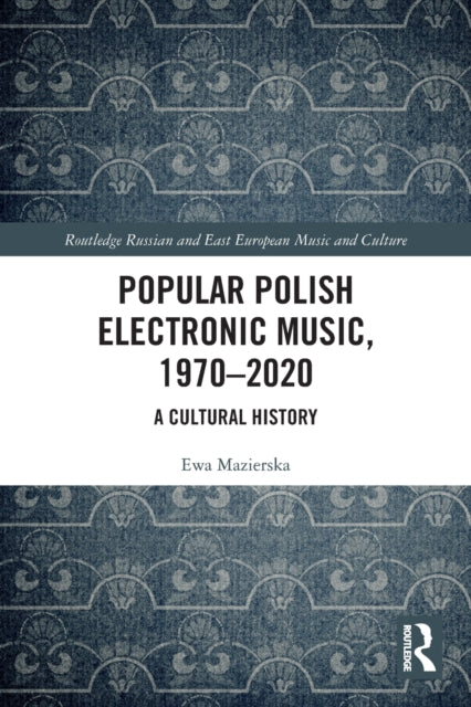 Popular Polish Electronic Music, 1970-2020: A Cultural History