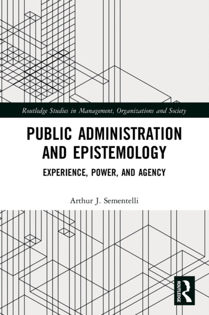 Public Administration and Epistemology: Experience, Power, and Agency