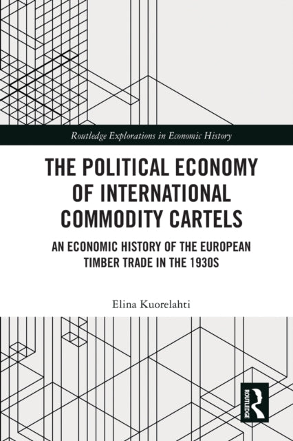 The Political Economy of International Commodity Cartels: An Economic History of the European Timber Trade in the 1930s