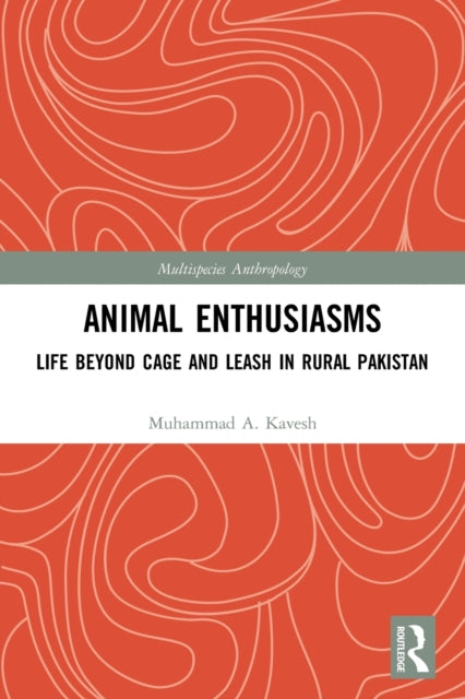 Animal Enthusiasms: Life Beyond Cage and Leash in Rural Pakistan