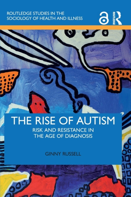 The Rise of Autism: Risk and Resistance in the Age of Diagnosis