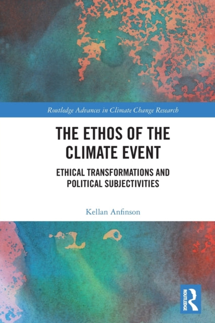 The Ethos of the Climate Event: Ethical Transformations and Political Subjectivities