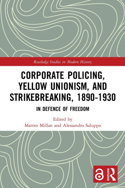 Corporate Policing, Yellow Unionism, and Strikebreaking, 1890-1930: In Defence of Freedom