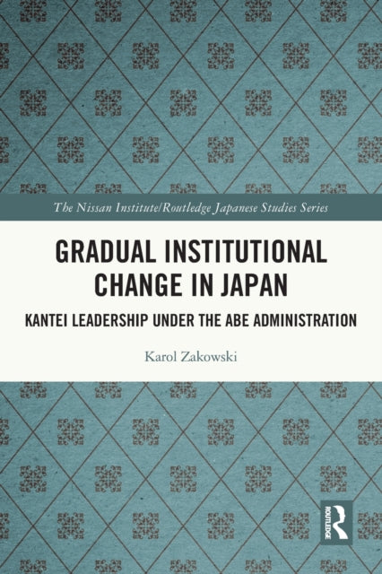 Gradual Institutional Change in Japan: Kantei Leadership under the Abe Administration