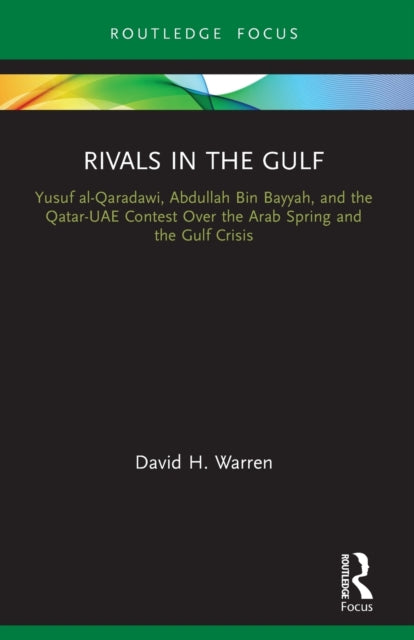 Rivals in the Gulf: Yusuf al-Qaradawi, Abdullah Bin Bayyah, and the Qatar-UAE Contest Over the Arab Spring and the Gulf Crisis