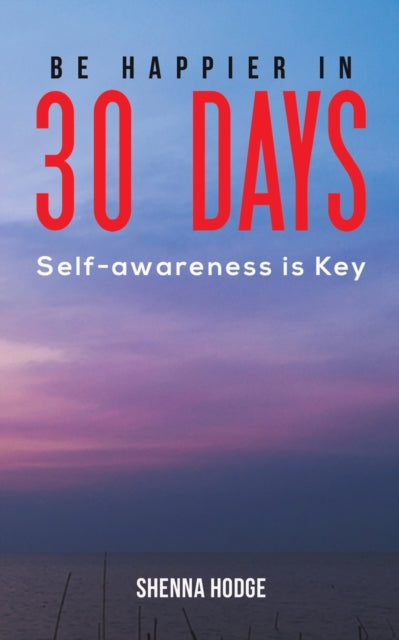 Be Happier in 30 Days: Self-awareness is Key