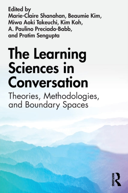 The Learning Sciences in Conversation: Theories, Methodologies, and Boundary Spaces