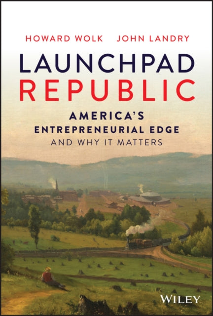 Launchpad Republic - America's Entrepreneurial Edge and Why It Matters