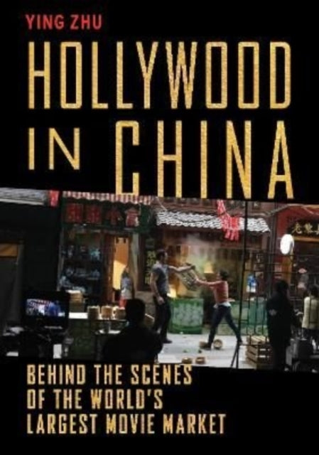Hollywood in China: Behind the Scenes of the World's Largest Movie Market