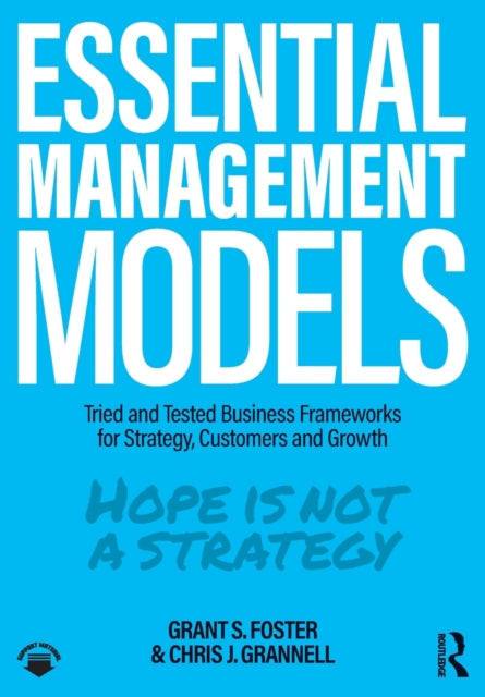 Essential Management Models: Tried and Tested Business Frameworks for Strategy, Customers and Growth