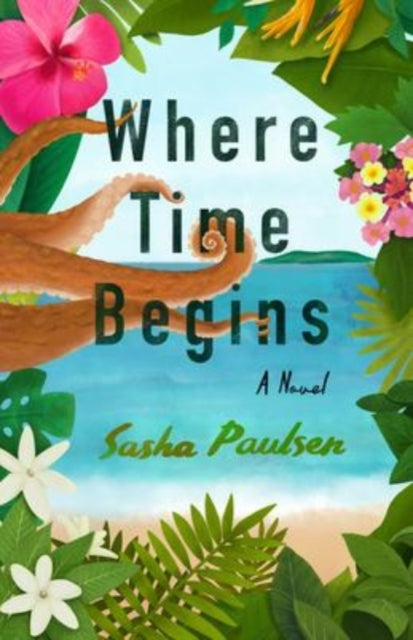 Where Time Begins: A Novel