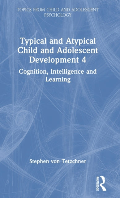Typical and Atypical Child Development 4 Cognition, Intelligence and Learning: Cognition, Intelligence and Learning