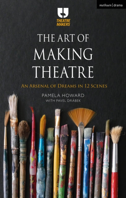 The Art of Making Theatre: An Arsenal of Dreams in 12 Scenes