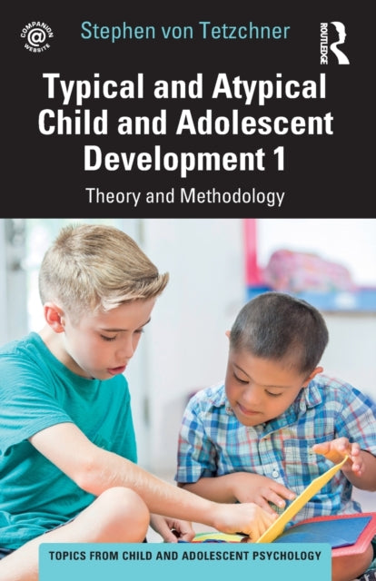 Typical and Atypical Child and Adolescent Development 1 Theory and Methodology: Theory and Methodology