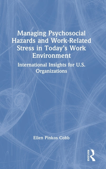 Managing Psychosocial Hazards and Work-Related Stress in Today's Work Environment: International Insights for U.S. Organizations