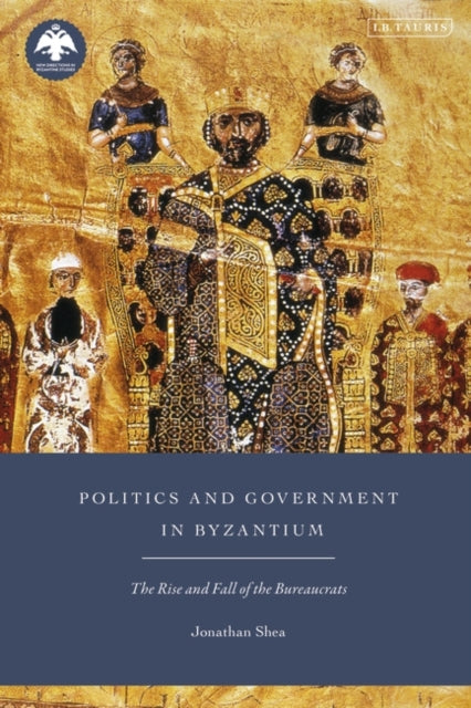 Politics and Government in Byzantium: The Rise and Fall of the Bureaucrats
