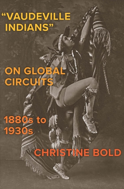 "Vaudeville Indians" on Global Circuits, 1880s-1930s
