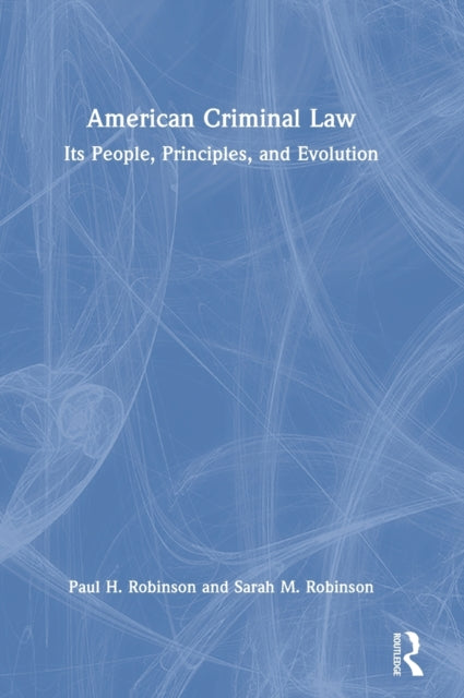 American Criminal Law: Its People, Principles, and Evolution