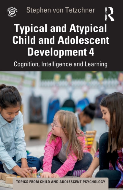 Typical and Atypical Child Development 4 Cognition, Intelligence and Learning: Cognition, Intelligence and Learning