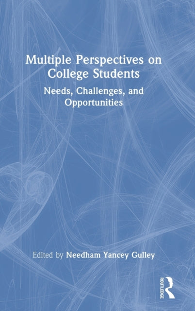 Multiple Perspectives on College Students: Needs, Challenges, and Opportunities