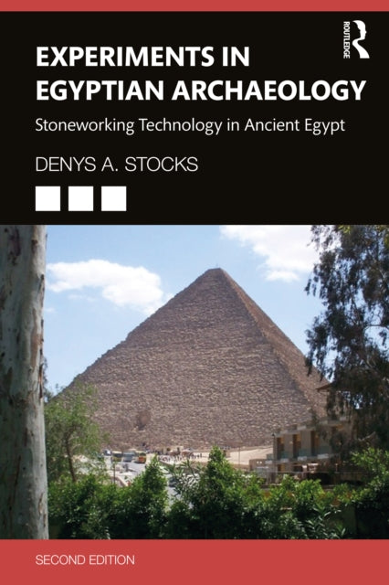 Experiments in Egyptian Archaeology: Stoneworking Technology in Ancient Egypt