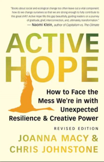 Active Hope Revised: How to Face the Mess We're in with Unexpected Resilience and Creative Power