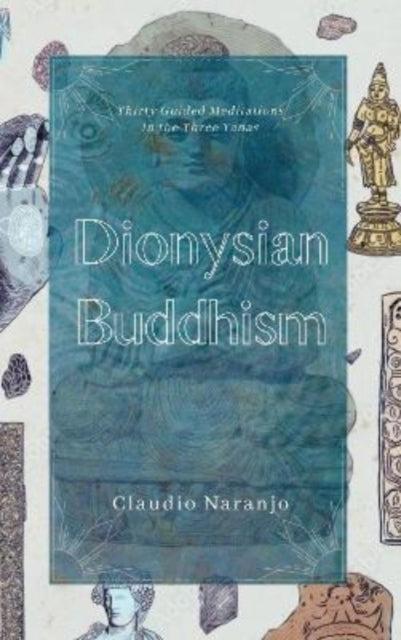 Dionysian Buddhism: Guided Interpersonal Meditations in the Three Yanas