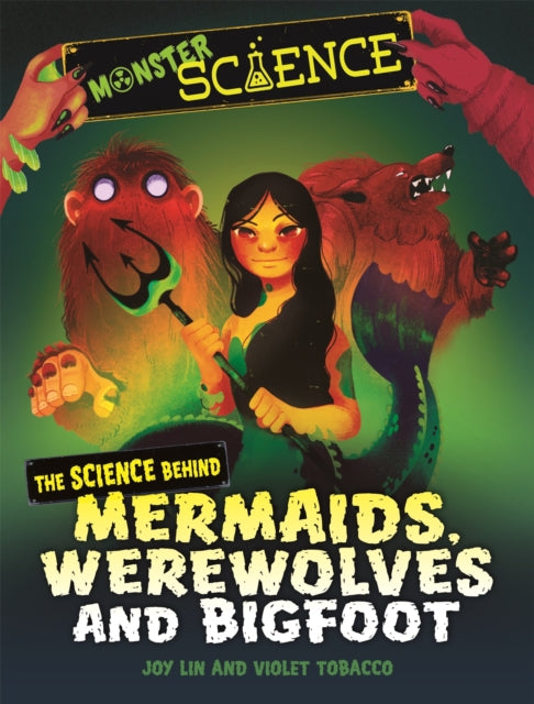 Monster Science: The Science Behind Mermaids, Werewolves and Bigfoot