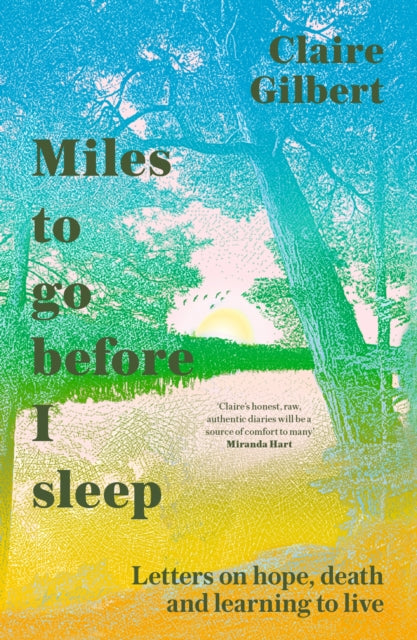 Miles To Go Before I Sleep: Letters on Hope, Death and Learning to Live