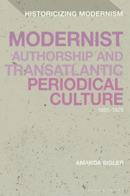 Modernist Authorship and Transatlantic Periodical Culture: 1895-1925