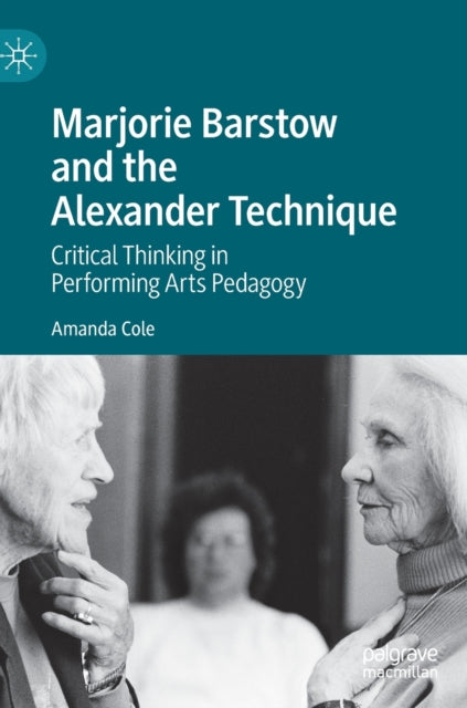 Marjorie Barstow and the Alexander Technique: Critical Thinking in Performing Arts Pedagogy