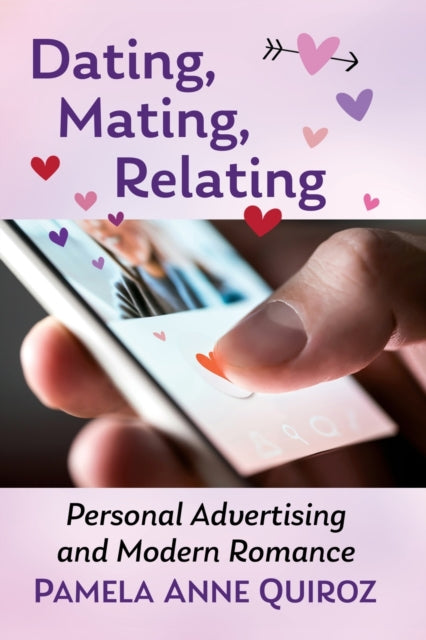 Dating, Mating, Relating: Personal Advertising and Modern Romance