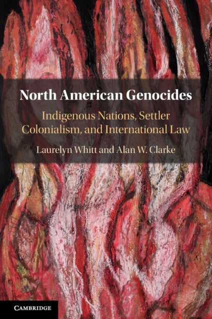 North American Genocides: Indigenous Nations, Settler Colonialism, and International Law