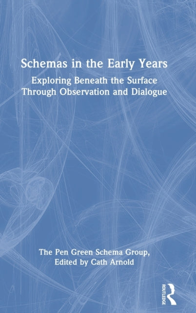 Schemas in the Early Years: Exploring Beneath the Surface Through Observation and Dialogue