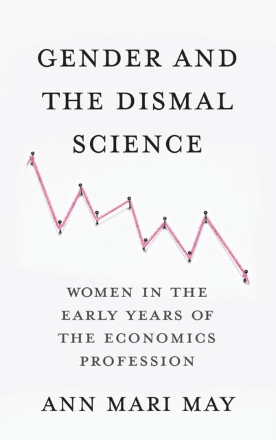 Gender and the Dismal Science: Women in the Early Years of the Economics Profession