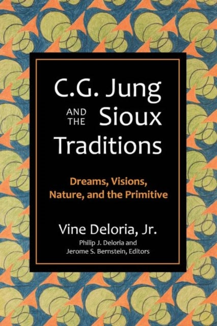 C.G. Jung and the Sioux Traditions: Dreams, Visions, Nature and the Primitave