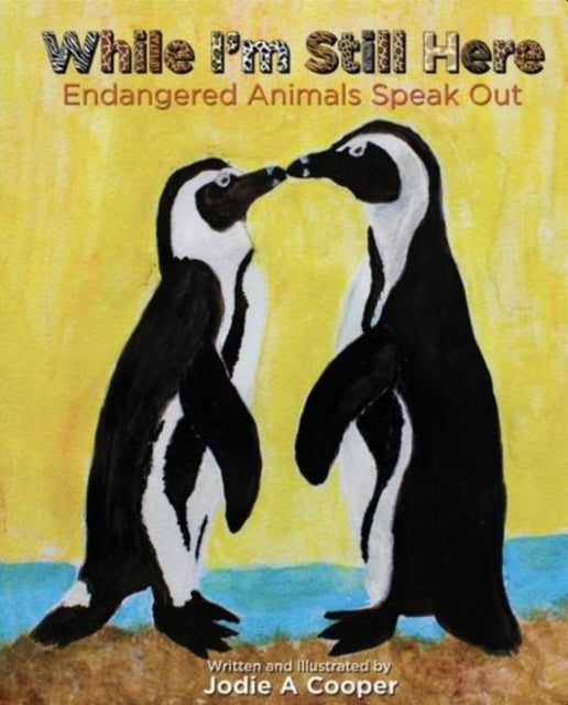 While I'm Still Here: Endangered Animals Speak Out