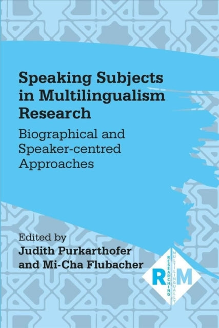Speaking Subjects in Multilingualism Research: Biographical and Speaker-centred Approaches